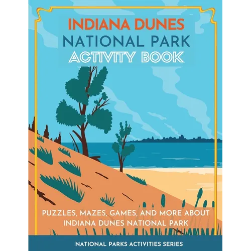 Indiana Dunes National Park Activity Book: Puzzles, Mazes, Games, and More about Indiana Dunes National Park