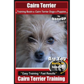 Cairn Terrier Training Book for Cairn Terrier Dogs & Puppies By BoneUP DOG Training: Are You Ready to Bone Up? Easy Training * Fast Results Cairn Terr