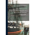 Yarns and Stories by Abraham Lincoln, America's Greatest Story Teller ...