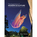 The Experience of Modern Sculpture: A Guide to Enjoying Works of the Past 100 Years