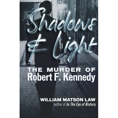 Shadows & Light: The Murder of Robert F. Kennedy