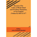 Records Of The Colony Of Rhode Island And Providence Plantations, In New England (Volume Ii) 1664 To 1677