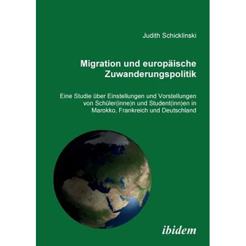 Migration und europäische Zuwanderungspolitik. Eine Studie über Einstellungen und Vorstellungen von Schüler(innen) und Student(innen) in Marokko, Fran