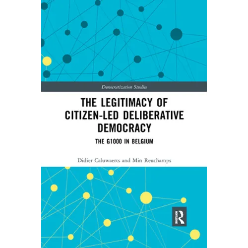 The Legitimacy of Citizen-Led Deliberative Democracy: The G1000 in Belgium