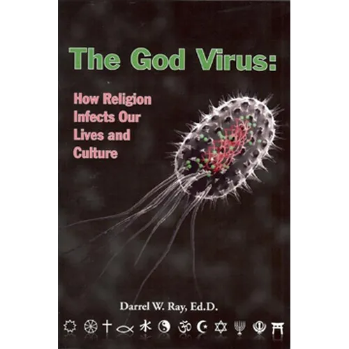 The God Virus: How Religion Infects Our Lives and Culture