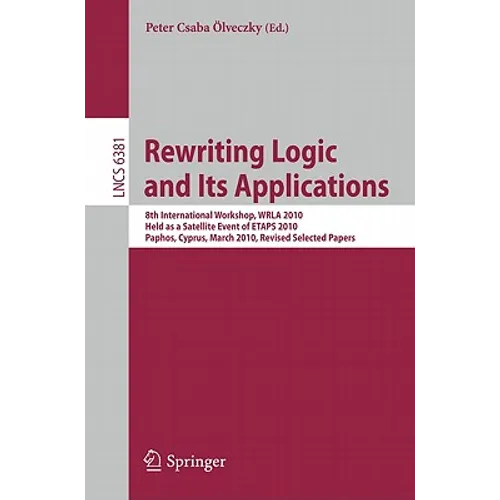 Rewriting Logic and Its Applications: 8th International Workshop, Wrla 2010, Held as a Satellite Event of Etaps 2010, Paphos, Cyprus, March 20-21, 201