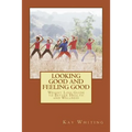 Looking Good And Feeling Good: Weight Loss Guide to Better Health and Wellness