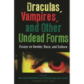 Draculas, Vampires, and Other Undead Forms: Essays on Gender, Race and Culture