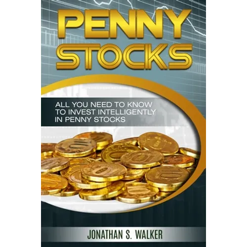 Penny Stocks For Beginners - Trading Penny Stocks: All You Need To Know To Invest Intelligently in Penny Stocks