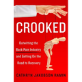 Crooked: Outwitting the Back Pain Industry and Getting on the Road to Recovery