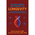 The Art, Science, and Strategy of Longevity: An Expansive Exploration of Aging, Health, and Human Potential
