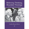 Believing Thinking, Bounded Theology: The Theological Methodology of Emil Brunner