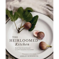 The Heirloomed Kitchen: Made-From-Scratch Recipes to Gather Around for Generations