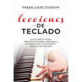 Lecciones de Teclado: Guía Completa para Principiantes para Aprender a la Perfección los Acordes y Escalas de Teclado