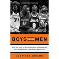 Boys Among Men: How the Prep-to-Pro Generation Redefined the NBA and Sparked a Basketball Revolution
