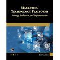Marketing Technology Platforms: Strategy, Evaluation, and Implementation