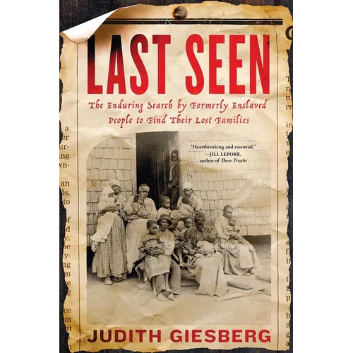 Last Seen: The Enduring Search by Formerly Enslaved People to Find Their Lost Families