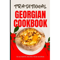 Traditional Georgian Cookbook: 50 Authentic Recipes from Georgia