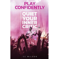 Play Confidently: Quiet Your Inner Critic