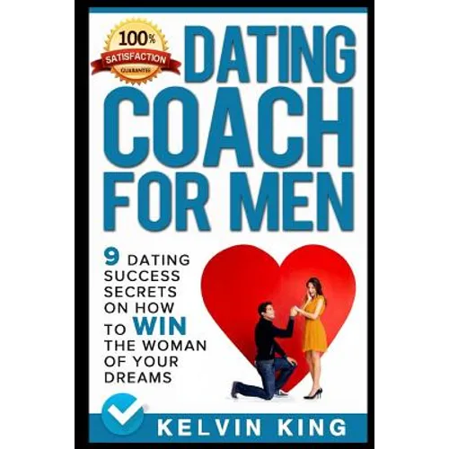 Dating Coach for Men: 9 Dating Success Secrets on How to Win the Woman of Your Dreams