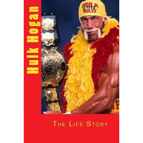 Hulk Hogan: The Life Story