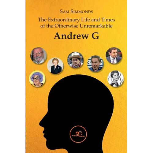 The Extraordinary Life and Times of the Otherwise Unremarkable Andrew G