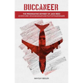 Buccaneer: The Provocative Odyssey of Jack Reed, Adventurer, Drug Smuggler and Pilot Extraordinaire