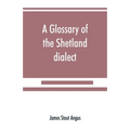 A glossary of the Shetland dialect