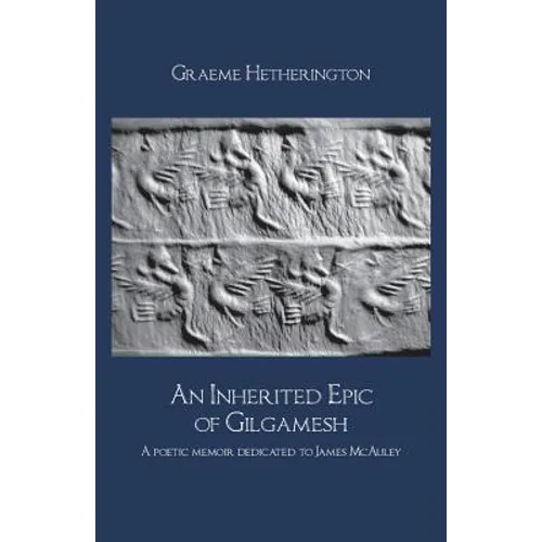 An Inherited Epic of Gilgamesh: A poetic memoir dedicated to James McAuley - Paperback