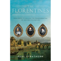 The Florentines: From Dante to Galileo: The Transformation of Western Civilization