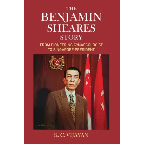 The Benjamin Sheares Story: From Pioneering Gynaecologist to Singapore President