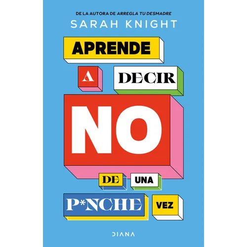 Aprende a Decir No de Una P*nche Vez / F*ck No: How to Stop Saying Yes When You Can't, You Shouldn't, or You Just Don't Want to
