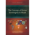 The Concept of Divine Sovereignty in Micah: A Vision for the Fulfillment of the Abrahamic Promises