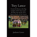 Trey Lance: From the Bison to the Big Leagues, How Trey Lance Became One of the NFLs Quarterbacks of the Future