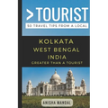 Greater Than a Tourist - Kolkata West Bengal India: 50 Travel Tips from a Local