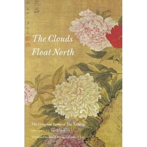 The Clouds Float North: The Complete Poems of Yu Xuanji