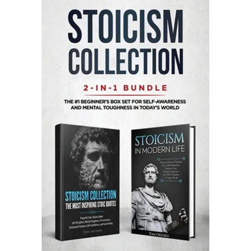 Stoicism Collection: 2-in-1 Bundle: Stoicism in Modern Life + The Most Inspiring Stoic Quotes - The #1 Beginner's Box Set for Self-Awareness and Menta