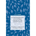 Autoethnography and Feminist Theory at the Water's Edge: Unsettled Islands