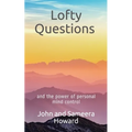 Lofty Questions and the Power of Personal Mind Control: Teach yourself to think positive thoughts