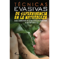 Técnicas Evasivas de Supervivencia en la Naturaleza: Cómo Sobrevivir en la Naturaleza Evadiendo a tus Captores