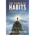 The power of habits: 7 steps to create the life you want through small actions