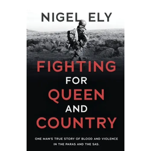 Fighting for Queen and Country: One man's true story of blood and violence in the paras and the SAS