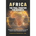 Africa, the Final Frontier for Business: Investing for Profit and Impact in the World's Most Promising Market