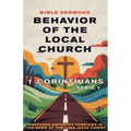 Behavior of the Local Church: 1 Corinthians