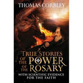 True Stories of the Power of the Rosary: With Scientific Evidence For The Faith
