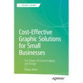 Cost-Effective Graphic Solutions for Small Businesses: The Power of Visual Imaging and Design