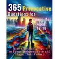 365 Provocative Questions for Young Men Aged 18-19: One Question a Day to Forge Independence and Shape Their Future