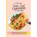 Dash Diet Cookbook for Busy people: 50 Affordable and Inspired Meals to Stay Fit and Healthy with Taste