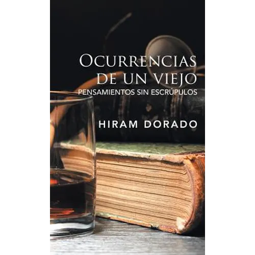 Ocurrencias De Un Viejo: Pensamientos Sin Escrúpulos