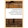 Enseignement de l'Architecture. École Impériale Et Spéciale Des Beaux-Arts, Section d'Architecture: École Centrale d'Architecture Et Ses Parallèles, A
